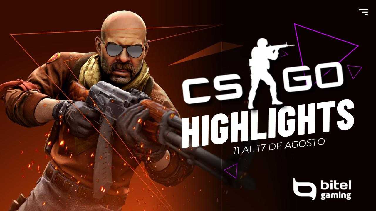 CSGO highlights del 11 de Agosto al 17 de Agosto